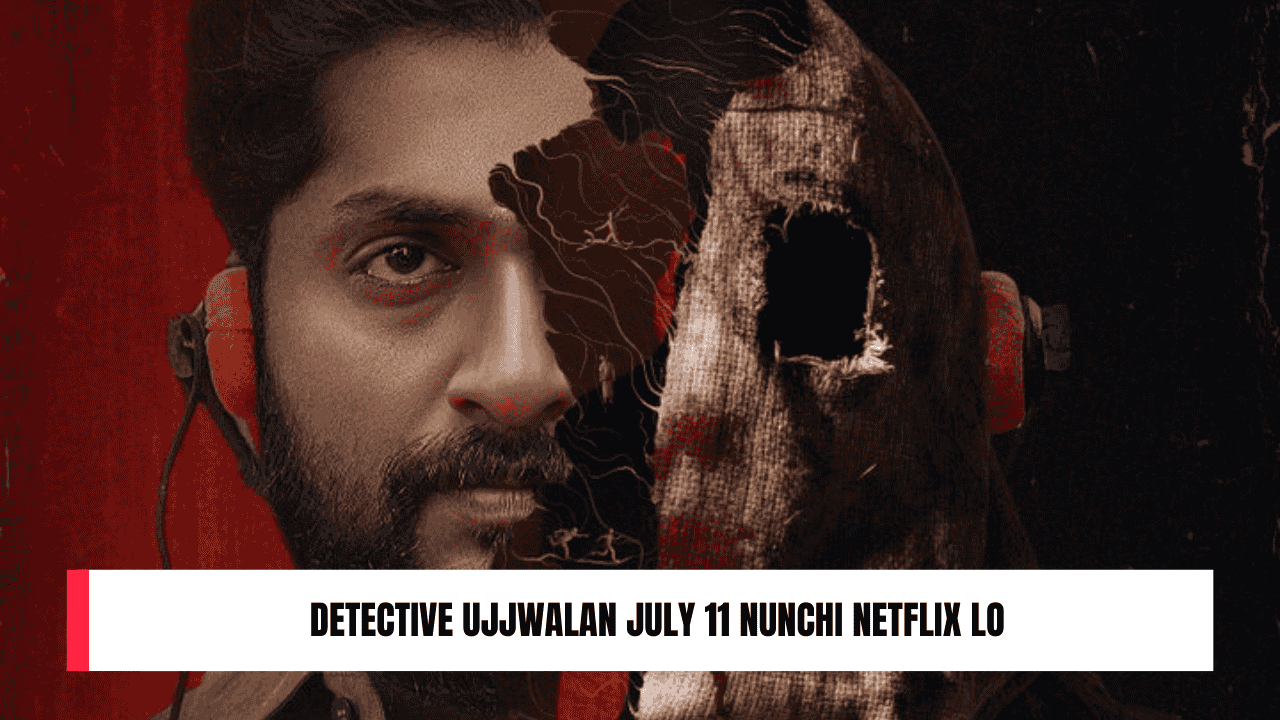 Detective Ujjwalan July 11 Nunchi Netflix Lo